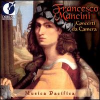 Francesco Mancini: Concerti da Camera von Musica Pacifica