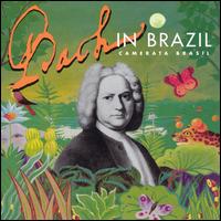 Bach in Brazil von Camerata Brasil