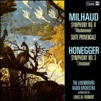 Darius Milhaud: Symphony No. 8 "Rhodanienne"; Suite Provencale; Arthur Honegger: Symphony No. 3 "Liturgique" von Louis de Froment