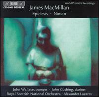James MacMillan: Epiclesis; Ninian von Various Artists
