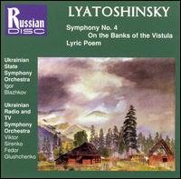 Lyatoshinsky: Symphony No. 4; On the Banks of the Vistula; Lyric Poem von Various Artists