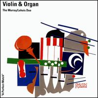 Murray/Lohuis Duo Performs Works for Violin and Organ von Murray-Lohuis Duo