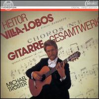 Villa-Lobos: Complete works for Solo Guitar von Michael Troster