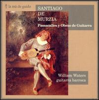 Santiago de Murzia: Passacalles y Obras de Guitarra von William Waters
