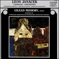 Leos Janacek: Capreccio; Concertino; Intermezzo Erotico; Moravian Dances; Moravian Folksongs von Gilead Mishory
