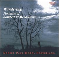 Wanderings: Fanatasies of Schubert & Mendelssohn von Daniel Paul Horn