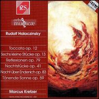 Rudolf Halaczinsky: Toccata Op. 12; Sechs kleine Stücke Op. 13; Reflexionen Op. 79; Nachtstücke Op. 41; etc. von Marcus Kretzer