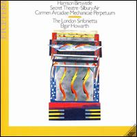 Harrison Birtwistle: Secret Theatre; Silbury Air; Carmen Arcadiae Mechanicae Perpetuum von Elgar Howarth