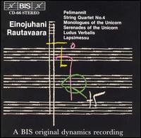 Einojuhani Rautavaara: Pelimannit; String Quartet No. 4; Monologues & Serenades of the Unicorn; Ludus Verbalis von Various Artists