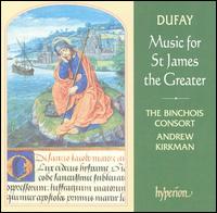 Dufay: Music for St. James the Greater von Binchois Consort