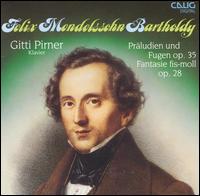 Mendelssohn: Präludien und Fugen Op. 35; Fantasie fis-moll Op. 28 von Gitti Pirner