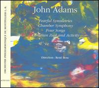 John Adams: Fearful Symmetries; Chamber Symphony; Four Songs; Christian Zeal and Activity von René Bosc