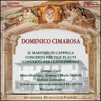 Domenico Cimarosa: Il Maestro di Capella; Concerto per due Flauti; Concerto per Clavicembalo von Riccardo Cirri