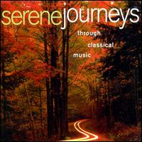 Serene Journeys Through Classical Music von Various Artists