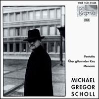 Michael Gregor Scholl: Pentotita; Über glitzernden Kies; Memento von Various Artists