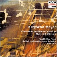 Krzysztof Meyer: Piano Concerto; Musica incrostata von Pavel Gililov