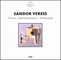 Veress: Threnos/Clarinet Concerto/Tromboniade von Various Artists