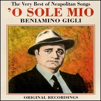 O Sole Mio: The Very Best of Neapolitan Songs von Beniamino Gigli