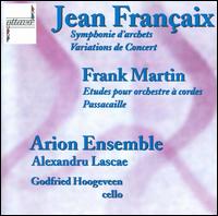 Jean Françaix: Symphonie d'archets; Variations de Concert; Frank Martin: Etudes pour orchestre à cordes; Passacaille von Arion