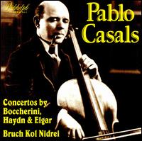 Luigi Boccherini, Haydn, Elgar: Concertos; Bruch: Kol Nidrei von Pablo Casals