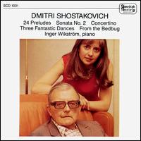 Dmitri Shostakovich: 24 Preludes; Sonata No. 2; Concertino; 3 Fantastic Dances; From the Bedbug von Inger Wikström