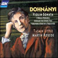 Ernö Dohnányi: Violin Sonata; 3 Rurlaia Hungarica; Serenade for String Trio; Variations & Fugue on a Theme of EG von Tasmin Little