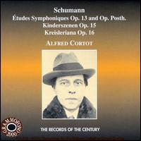 Schumann: Études Symphoniques Opp. 13 & Op. Posth; Kinderszenen Op. 15; Kreisleriana Op. 16 von Alfred Cortot