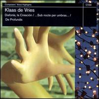 Klaas de Vries: Diafonia, la Creación; Sub nocte per umbras; De profundis von Various Artists