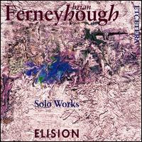 Brian Ferneyhough: Solo Works von Elision