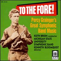 To the Fore! Percy Grainger's Great Symphonic Band Music von Michigan State University Band