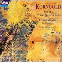 Korngold: Sextet Op. 10 / Quartet Op. 34 von Flesch Quartet