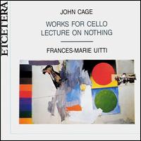 John Cage: Works for Cello; Lecture on Nothing von Frances-Marie Uitti