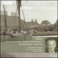Britten: Our Hunting Fathers; Who Are These Children?; Still Falls the Rain; Lachrymae von Benjamin Britten
