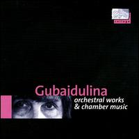 Gubaidulina: Orchestral Works & Chamber Music von Various Artists