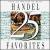 25 Handel Favorites von Various Artists