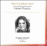 On the Muse's Isle: Vocal and Instrumental Works of Henry Purcell von Daniel Taylor