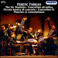 Ferenc Farkas: The Sly Students; Concertino all'antica; Piccola musica di concerto; Concertino IV von Various Artists