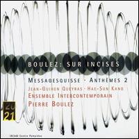 Boulez: Sur Incises/Messagesquisse/Anthèms 2 von Pierre Boulez