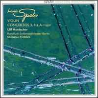 Louis Spohr: Violin Concertos Nos. 3 & 6 von Ulf Hoelscher