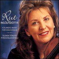 Icelandic Music for Solo Violin von Rut Ingólfsdóttir