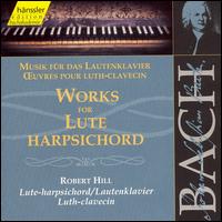 Bach: Works for Lute Harpsichord von Robert Hill