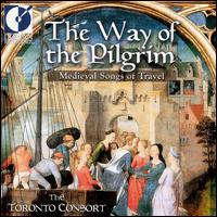 The Way of the Pilgrim: Medieval Songs of Travel von Toronto Consort