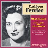 What Is Life?: Songs, Arias and Sacred Pieces von Kathleen Ferrier