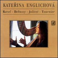Katerina Englichová Plays Ravel, Debussy, Jolivet, Tournier von Katerina Englichova