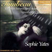 Tombeau, German Harpsichord Music of the Seventeenth Century von Sophie Yates