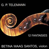 Telemann: Fantasias for Solo Violin von Betina Maag Santos