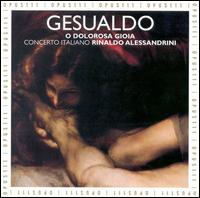 Gesualdo: O Dolorosa Gioia von Rinaldo Alessandrini