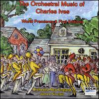 The Orchestral Music of Charles Ives: World Premieres and First Editions von Various Artists