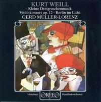 Kurt Weill: Kleine Dreigroschenmusik; Violinkonzert Op. 12; Berlin im Licht von Various Artists