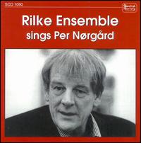 Rilke Ensemble Sings Per Nørgård von Rilke Ensemble